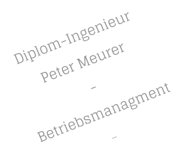 Diplom-Ingenieur  Peter Meurer               - Betriebsmanagment-